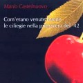 Mario Castelnuovo: Com'erano venute buone le ciliegie nella primavera del '42